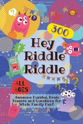 Hey Riddle Riddle: 300 geniale Rätsel, Denksportaufgaben und Fragen für die ganze Familie - Hey Riddle Riddle: 300 Awesome Puzzles, Brain Teasers and Questions for Whole Family Fun