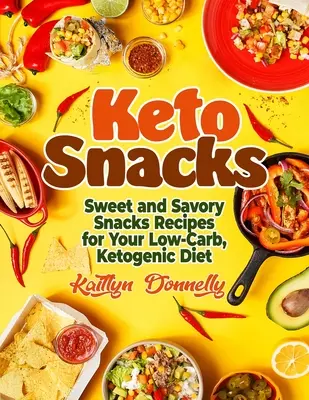 Keto-Snacks: Süße und pikante Snack-Rezepte für die kohlenhydratarme, ketogene Diät - Keto Snacks: Sweet and Savory Snacks Recipes for Your Low-Carb, Ketogenic Diet