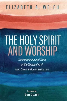 Der Heilige Geist und die Anbetung: Transformation und Wahrheit in den Theologien von John Owen und John Zizioulas - The Holy Spirit and Worship: Transformation and Truth in the Theologies of John Owen and John Zizioulas