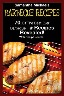 Barbecue-Rezepte: 70 der besten Grillfisch-Rezepte aller Zeiten ... aufgedeckt! (mit Rezept-Tagebuch) - Barbecue Recipes: 70 of the Best Ever Barbecue Fish Recipes...Revealed! (with Recipe Journal)