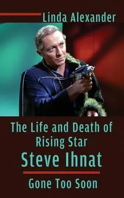 Das Leben und der Tod des aufstrebenden Stars Steve Ihnat - Zu früh gegangen (Gebundene Ausgabe) - The Life and Death of Rising Star Steve Ihnat - Gone Too Soon (Hardback)