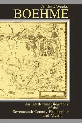 Boehme: Eine intellektuelle Biographie des Philosophen und Mystikers aus dem siebzehnten Jahrhundert - Boehme: An Intellectual Biography of the Seventeenth-Century Philosopher and Mystic