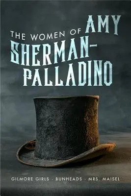 Die Frauen von Amy Sherman-Palladino: Gilmore Girls, Bunheads und Mrs. Maisel, 2 - Women of Amy Sherman-Palladino: Gilmore Girls, Bunheads and Mrs. Maisel, 2