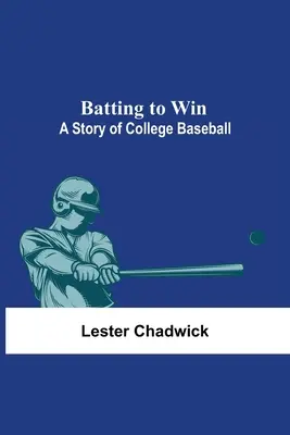 Schlagen um zu gewinnen: Eine Geschichte des College-Baseballs - Batting To Win: A Story Of College Baseball