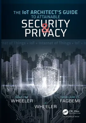 Der Leitfaden des IoT-Architekten für erreichbare Sicherheit und Datenschutz - The IoT Architect's Guide to Attainable Security and Privacy