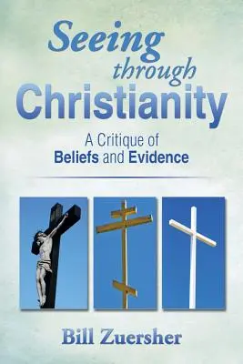 Das Christentum durchschauen: Eine Kritik des Glaubens und der Beweise - Seeing Through Christianity: A Critique of Beliefs and Evidence