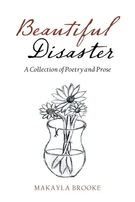 Schöne Katastrophe: Eine Sammlung von Lyrik und Prosa - Beautiful Disaster: A Collection of Poetry and Prose