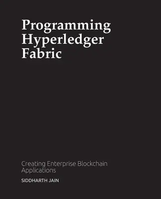 Programmierung von Hyperledger Fabric: Erstellen von Blockchain-Anwendungen für Unternehmen - Programming Hyperledger Fabric: Creating Enterprise Blockchain Applications