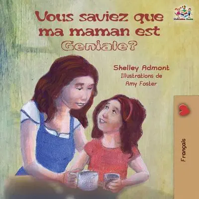 Vous saviez que ma maman est gniale? Französisches Kinderbuch: Wusstest du, dass meine Mama fantastisch ist? - Vous saviez que ma maman est gniale?: French kids' book: Did You Know My Mom is Awesome?
