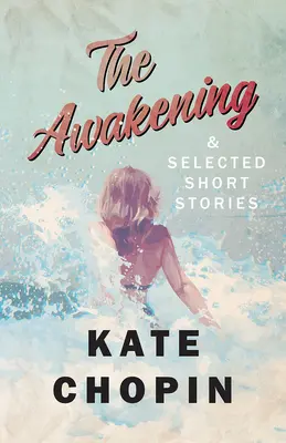 The Awakening und ausgewählte Kurzgeschichten - The Awakening, and Selected Short Stories