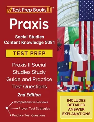 Praxis Social Studies Content Knowledge 5081 Test Prep: Praxis II Sozialkunde Studienführer und Übungstestfragen [2. Auflage] - Praxis Social Studies Content Knowledge 5081 Test Prep: Praxis II Social Studies Study Guide and Practice Test Questions [2nd Edition]