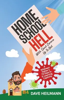 Die Hölle der Heimschule mit Saint Corona im Einsatz: Die 70 Tage eines verwitweten Vaters in E-Learning-Gefangenschaft - Home School Hell With Saint Corona Up To Bat: A Widowed Father's 70 Days In E-Learning Captivity