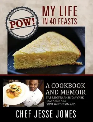 POW! Mein Leben in 40 Mahlzeiten: Kochbuch und Memoiren eines beliebten amerikanischen Kochs, Jesse Jones und Linda West Eckhardt - POW! My Life in 40 Feasts: A Cookbook and Memoir by a Beloved American Chef, Jesse Jones and Linda West Eckhardt