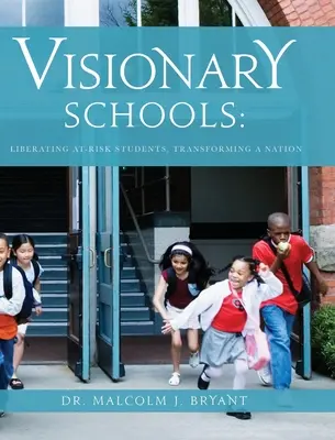 Visionäre Schulen: Gefährdete Schüler befreien, eine Nation umgestalten - Visionary Schools: Liberating At-Risk Students, Transforming a Nation