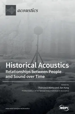 Historische Akustik: Beziehungen zwischen Menschen und Klang im Laufe der Zeit - Historical Acoustics: Relationships between People and Sound over Time