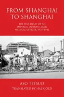 Von Shanghai nach Shanghai: Das Kriegstagebuch eines Sanitätsoffiziers der Kaiserlich Japanischen Armee, 1937-1941 - From Shanghai to Shanghai: The War Diary of an Imperial Japanese Army Medical Officer, 1937-1941