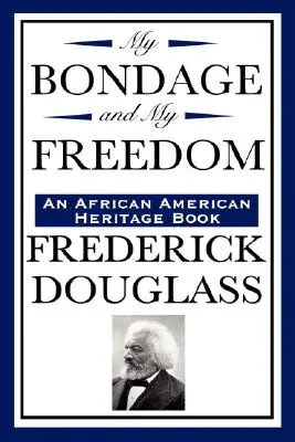 Meine Knechtschaft und meine Freiheit (ein Buch zum afroamerikanischen Erbe) - My Bondage and My Freedom (an African American Heritage Book)