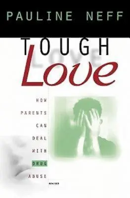 Strenge Liebe (überarbeitete Ausgabe): Wie Eltern mit Drogenmissbrauch umgehen können - Tough Love (Revised Edition): How Parents Can Deal with Drug Abuse