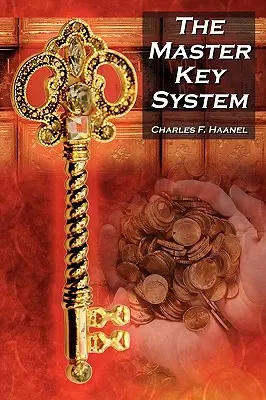 Das Hauptschlüsselsystem: Charles F. Haanels klassischer Leitfaden zum Glück und eine Inspiration für Rhonda Byrnes Das Geheimnis - The Master Key System: Charles F. Haanel's Classic Guide to Fortune and an Inspiration for Rhonda Byrne's the Secret