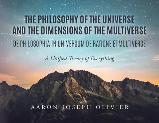 Die Philosophie des Universums und die Dimensionen des Multiversums: Eine einheitliche Theorie von allem - The Philosophy of the Universe and the Dimensions of the Multiverse: A Unified Theory of Everything