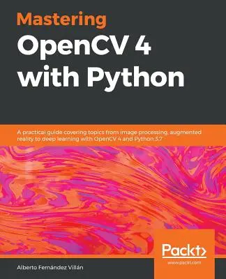 Beherrschen von OpenCV 4 mit Python: Ein praktischer Leitfaden zu Themen wie Bildverarbeitung, Augmented Reality und Deep Learning mit OpenCV 4 und Python 3 - Mastering OpenCV 4 with Python: A practical guide covering topics from image processing, augmented reality to deep learning with OpenCV 4 and Python 3