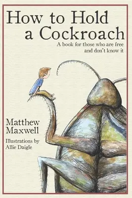 Wie man eine Kakerlake hält: Ein Buch für alle, die frei sind und es nicht wissen - How To Hold a Cockroach: A book for those who are free and don't know it