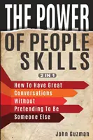 The Power of People Skills 2 in 1: Wie man großartige Gespräche führt, ohne so zu tun, als wäre man jemand anderes - The Power Of People Skills 2 In 1: How To Have Great Conversations Without Pretending To Be Someone Else