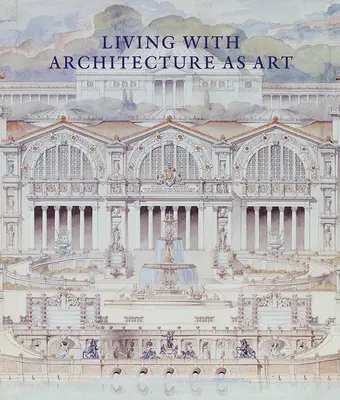 Leben mit Architektur als Kunst: Die Peter May-Sammlung von Architekturzeichnungen, Modellen und Artefakten - Living with Architecture as Art: The Peter May Collection of Architectural Drawings, Models and Artefacts