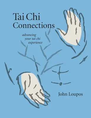 Tai Chi-Verbindungen: Erweitern Sie Ihre Tai-Chi-Erfahrung - Tai Chi Connections: Advancing Your Tai Chi Experience