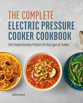 Das komplette elektrische Schnellkochbuch: 150 einfache Rezepte für alle Herdarten - The Complete Electric Pressure Cooker Cookbook: 150 Simple Recipes Perfect for Any Type of Cooker