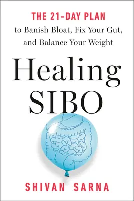 Sibo heilen: Beseitigen Sie in 21 Tagen die wahre Ursache von Blähungen, Völlegefühl und Gewichtsproblemen - Healing Sibo: Fix the Real Cause of Ibs, Bloating, and Weight Issues in 21 Days