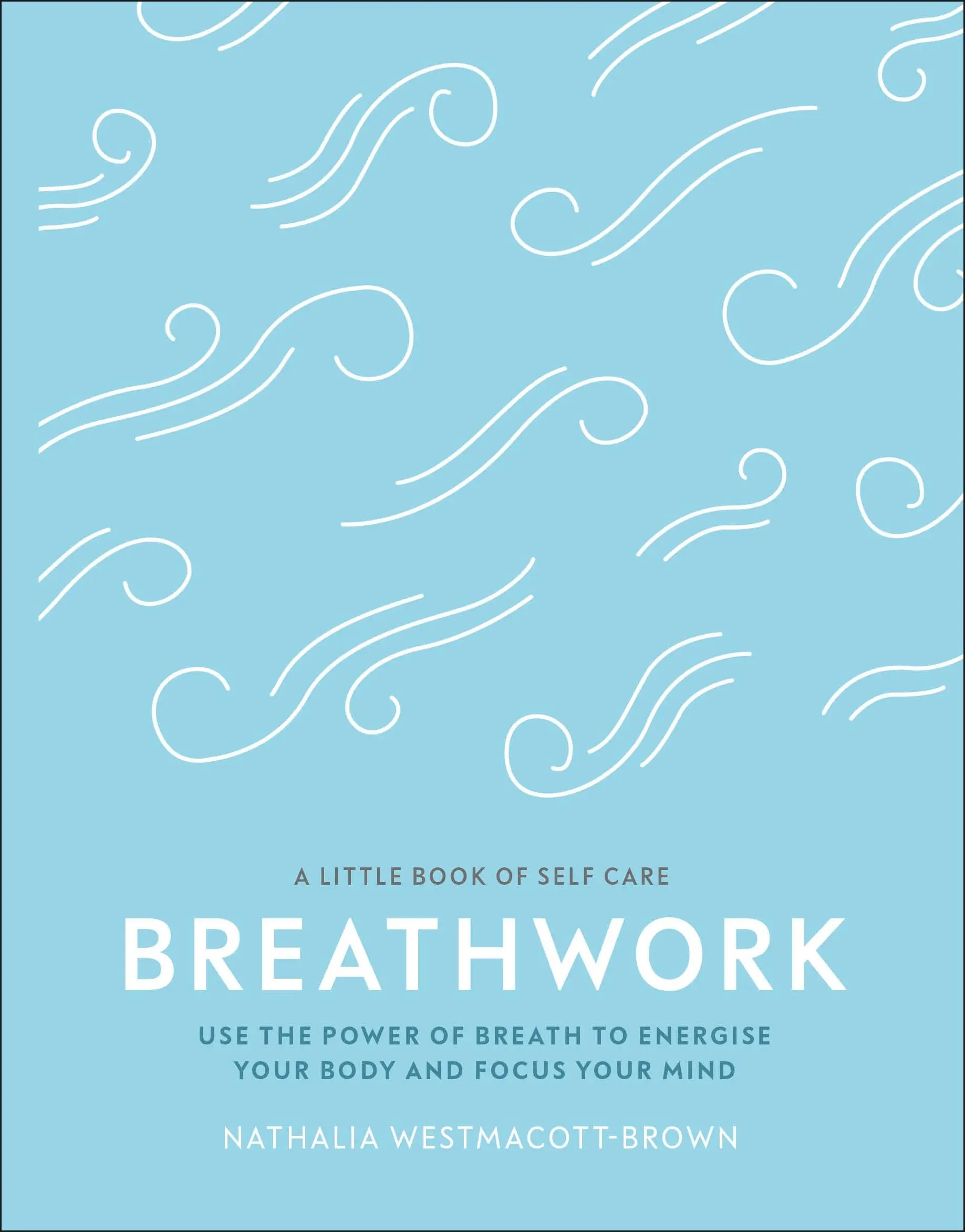 Breathwork - Nutzen Sie die Kraft des Atems, um Ihren Körper zu energetisieren und Ihren Geist zu fokussieren - Breathwork - Use The Power Of Breath To Energise Your Body And Focus Your Mind