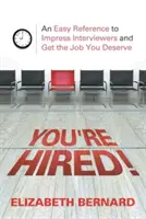 Sie sind eingestellt! Ein einfaches Nachschlagewerk, um Interviewer zu beeindrucken und den Job zu bekommen, den Sie verdienen - You're Hired!: An Easy Reference to Impress Interviewers and Get the Job You Deserve