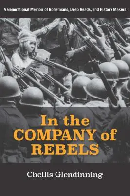 In der Gesellschaft von Rebellen: Eine Generationenerinnerung von Bohemiens, Tiefsinnigen und Geschichtsmachern - In the Company of Rebels: A Generational Memoir of Bohemians, Deep Heads, and History Makers