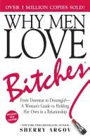 Warum Männer Schlampen lieben: Vom Fußabtreter zum Traumgirl - Ein Leitfaden für Frauen, die sich in einer Beziehung behaupten wollen - Why Men Love Bitches: From Doormat to Dreamgirl--A Woman's Guide to Holding Her Own in a Relationship