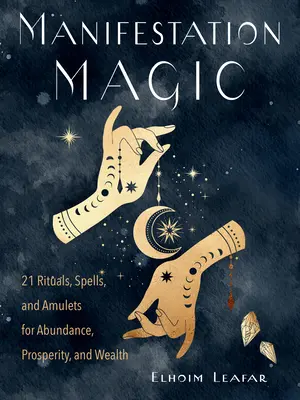 Manifestationsmagie: 21 Rituale, Zaubersprüche und Amulette für Fülle, Wohlstand und Reichtum - Manifestation Magic: 21 Rituals, Spells, and Amulets for Abundance, Prosperity, and Wealth