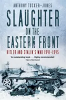 Gemetzel an der Ostfront: Hitlers und Stalins Krieg 1941-1945 - Slaughter on the Eastern Front: Hitler and Stalin's War 1941-1945