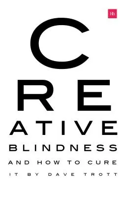 Kreative Blindheit (und wie man sie heilt): Geschichten aus dem wahren Leben über bemerkenswerte kreative Visionen - Creative Blindness (and How to Cure It): Real-Life Stories of Remarkable Creative Vision