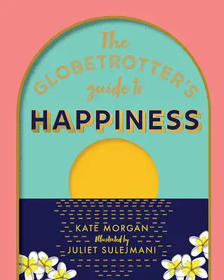 Der Globetrotter-Leitfaden zum Glücklichsein - The Globetrotter's Guide to Happiness