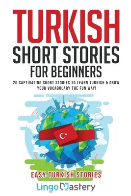 Türkische Kurzgeschichten für Anfänger: 20 fesselnde Kurzgeschichten, um Türkisch zu lernen und Ihren Wortschatz auf unterhaltsame Weise zu erweitern! - Turkish Short Stories for Beginners: 20 Captivating Short Stories to Learn Turkish & Grow Your Vocabulary the Fun Way!