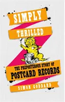 Einfach begeistert: Die absurde Geschichte der Postkartenrekorde - Simply Thrilled: The Preposterous Story of Postcard Records