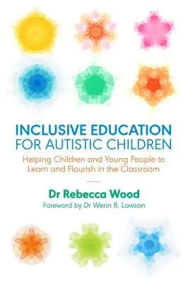 Inklusive Bildung für autistische Kinder: Kindern und Jugendlichen helfen, im Klassenzimmer zu lernen und sich zu entfalten - Inclusive Education for Autistic Children: Helping Children and Young People to Learn and Flourish in the Classroom