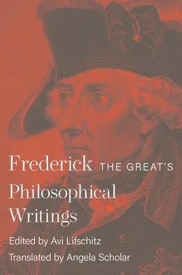 Die philosophischen Schriften Friedrichs des Großen - Frederick the Great's Philosophical Writings