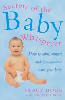 Die Geheimnisse des Babyflüsterers - Wie Sie Ihr Baby beruhigen, mit ihm in Kontakt treten und mit ihm kommunizieren - Secrets Of The Baby Whisperer - How to Calm, Connect and Communicate with your Baby