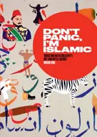 Keine Panik, ich bin islamisch: Worte und Bilder, wie man aufhört, sich zu sorgen und lernt, den Nachbarn von nebenan zu lieben - Don't Panic, I'm Islamic: Words and Pictures on How to Stop Worrying and Learn to Love the Neighbour Next Door