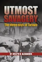 Äußerste Grausamkeit: Die drei Tage von Tarawa (Alexander Usmc (Ret ). Col Joseph H.) - Utmost Savagery: The Three Days of Tarawa (Alexander Usmc (Ret ). Col Joseph H.)