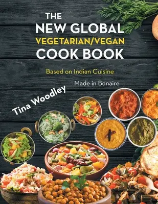 Das neue globale vegetarische/vegane Kochbuch auf der Grundlage der indischen Küche: Hergestellt in Bonaire - The New Global Vegetarian/Vegan Cook book Base on the Indian Cuisine: Made in Bonaire