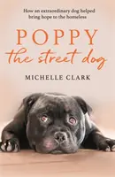 Poppy der Straßenhund: Wie ein außergewöhnlicher Hund den Obdachlosen Hoffnung brachte - Poppy the Street Dog: How an Extraordinary Dog Helped Bring Hope to the Homeless