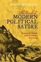 Die Geburt der modernen politischen Satire: Romeyn de Hooghe und die glorreiche Revolution - The Birth of Modern Political Satire: Romeyn de Hooghe and the Glorious Revolution