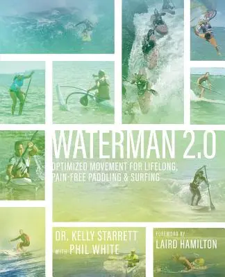 Waterman 2.0: Optimierte Bewegung für lebenslanges, schmerzfreies Paddeln und Surfen - Waterman 2.0: Optimized Movement For Lifelong, Pain-Free Paddling And Surfing